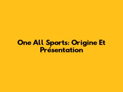 One All Sports: Origine Et Présentation