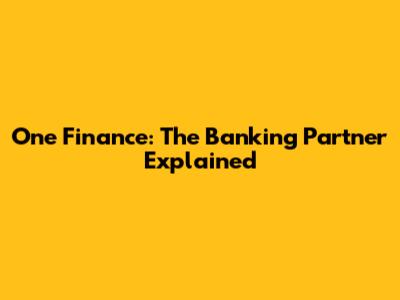 One Finance: The Banking Partner Explained