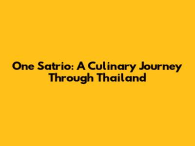 One Satrio: A Culinary Journey Through Thailand