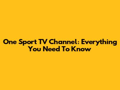 One Sport TV Channel: Everything You Need To Know