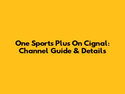 One Sports Plus On Cignal: Channel Guide & Details