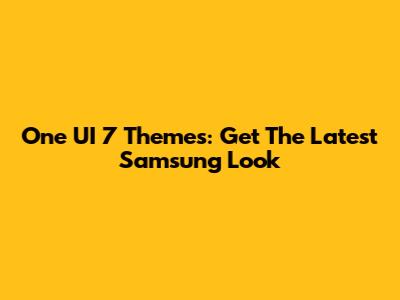 One UI 7 Themes: Get The Latest Samsung Look