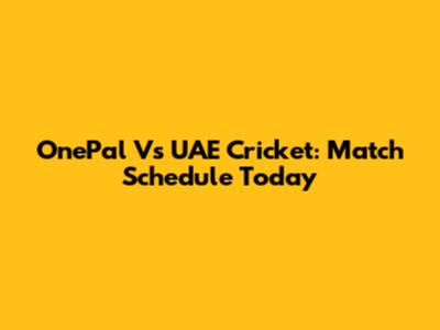 OnePal Vs UAE Cricket: Match Schedule Today