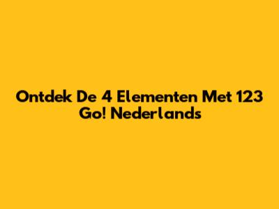 Ontdek De 4 Elementen Met 123 Go! Nederlands