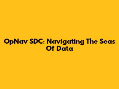 OpNav SDC: Navigating The Seas Of Data