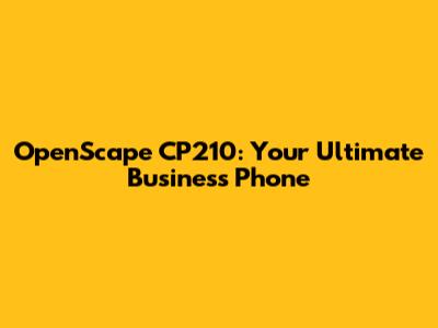 OpenScape CP210: Your Ultimate Business Phone