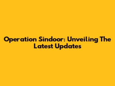 Operation Sindoor: Unveiling The Latest Updates