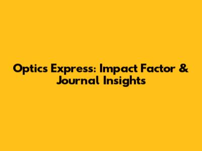 Optics Express: Impact Factor & Journal Insights
