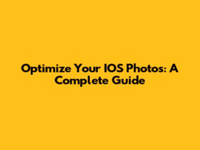 Optimize Your IOS Photos: A Complete Guide