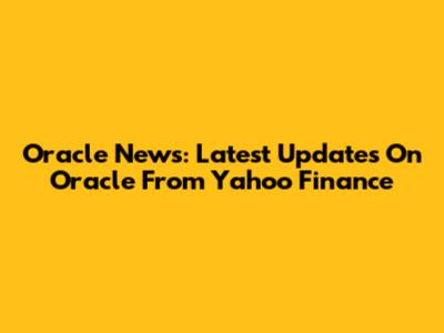 Oracle News: Latest Updates On Oracle From Yahoo Finance