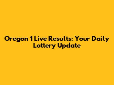 Oregon 1 Live Results: Your Daily Lottery Update