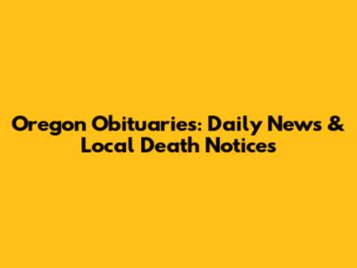 Oregon Obituaries: Daily News & Local Death Notices