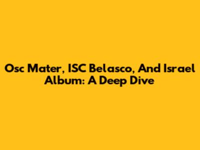 Osc Mater, ISC Belasco, And Israel Album: A Deep Dive