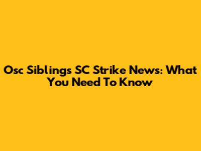 Osc Siblings SC Strike News: What You Need To Know