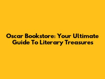 Oscar Bookstore: Your Ultimate Guide To Literary Treasures