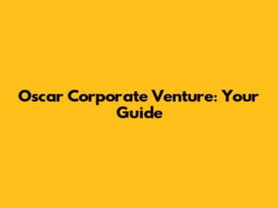 Oscar Corporate Venture: Your Guide