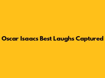 Oscar Isaac's Best Laughs Captured