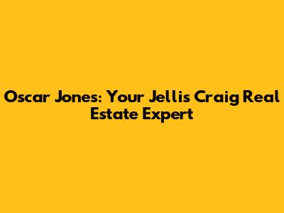 Oscar Jones: Your Jellis Craig Real Estate Expert