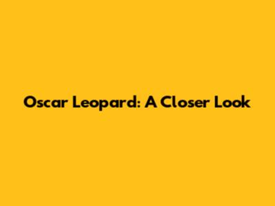 Oscar Leopard: A Closer Look