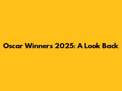 Oscar Winners 2025: A Look Back