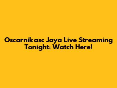 Oscarnikasc Jaya Live Streaming Tonight: Watch Here!
