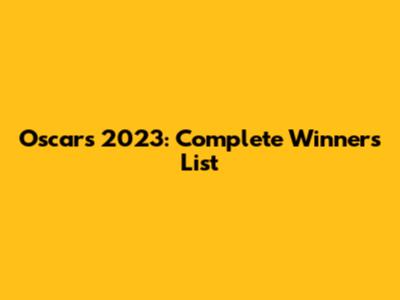 Oscars 2023: Complete Winners List