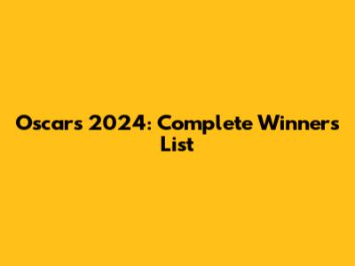 Oscars 2024: Complete Winners List