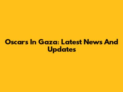 Oscars In Gaza: Latest News And Updates
