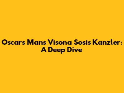 Oscars Mans Visona Sosis Kanzler: A Deep Dive