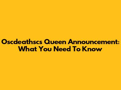 Oscdeathsc's Queen Announcement: What You Need To Know