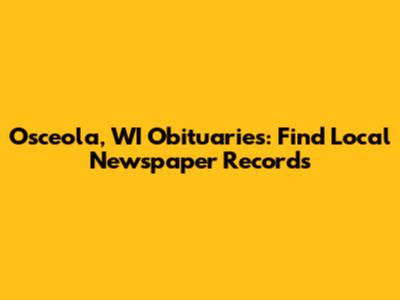 Osceola, WI Obituaries: Find Local Newspaper Records