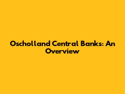Oscholland Central Banks: An Overview