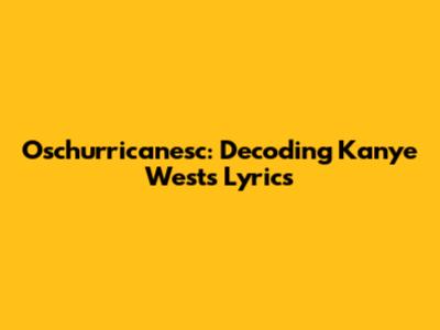 Oschurricanesc: Decoding Kanye West's Lyrics