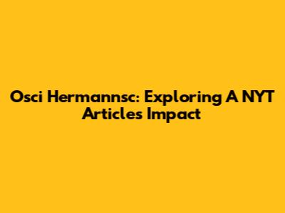 Osci Hermannsc: Exploring A NYT Article's Impact