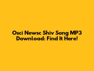 Osci Newsc Shiv Song MP3 Download: Find It Here!