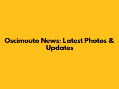 Oscimouto News: Latest Photos & Updates