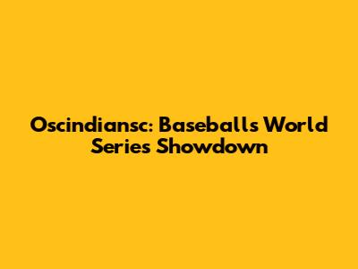 Oscindiansc: Baseball's World Series Showdown