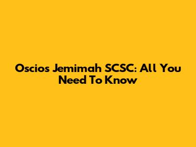Oscios Jemimah SCSC: All You Need To Know