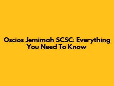 Oscios Jemimah SCSC: Everything You Need To Know
