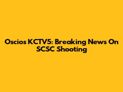 Oscios KCTV5: Breaking News On SCSC Shooting