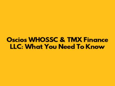 Oscios WHOSSC & TMX Finance LLC: What You Need To Know