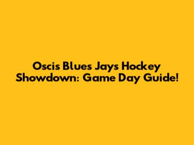Oscis Blues Jays Hockey Showdown: Game Day Guide!
