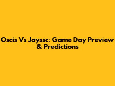 Oscis Vs Jayssc: Game Day Preview & Predictions