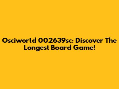Osciworld 002639sc: Discover The Longest Board Game!
