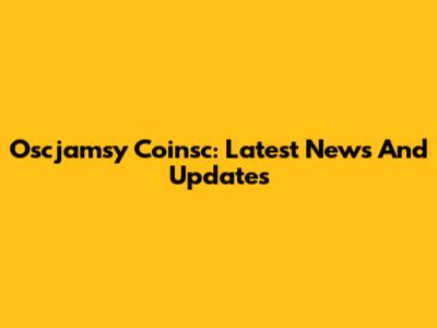 Oscjamsy Coinsc: Latest News And Updates