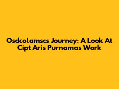 Osckolamsc's Journey: A Look At Cipt Aris Purnama's Work