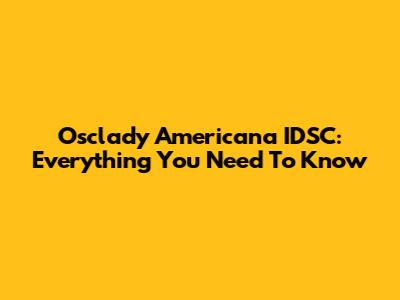 Osclady Americana IDSC: Everything You Need To Know