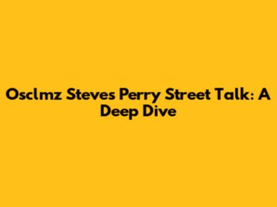 Osclmz Steve's Perry Street Talk: A Deep Dive