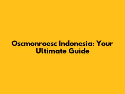 Oscmonroesc Indonesia: Your Ultimate Guide