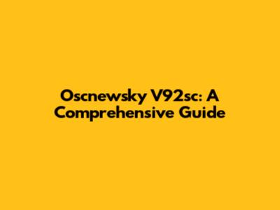 Oscnewsky V92sc: A Comprehensive Guide